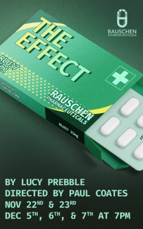 Promotional poster for the play The Effect by Lucy Prebble, directed by Paul Coates. The design resembles a green pharmaceutical pill box labeled 'Rauschen Pharmaceuticals,' with white pills visible inside. The text includes performance dates: November 22nd and 23rd, and December 5th, 6th, and 7th at 7 PM.